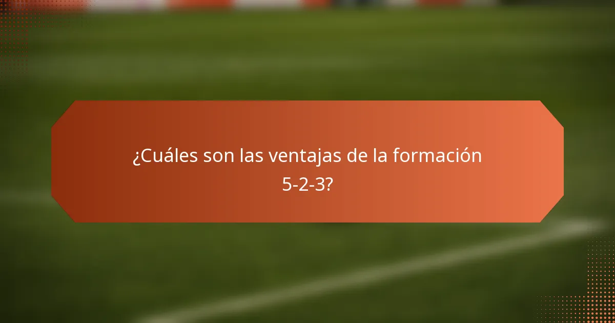 ¿Cuáles son las ventajas de la formación 5-2-3?