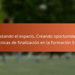 Explotando el espacio, Creando oportunidades, Técnicas de finalización en la formación 5-2-3