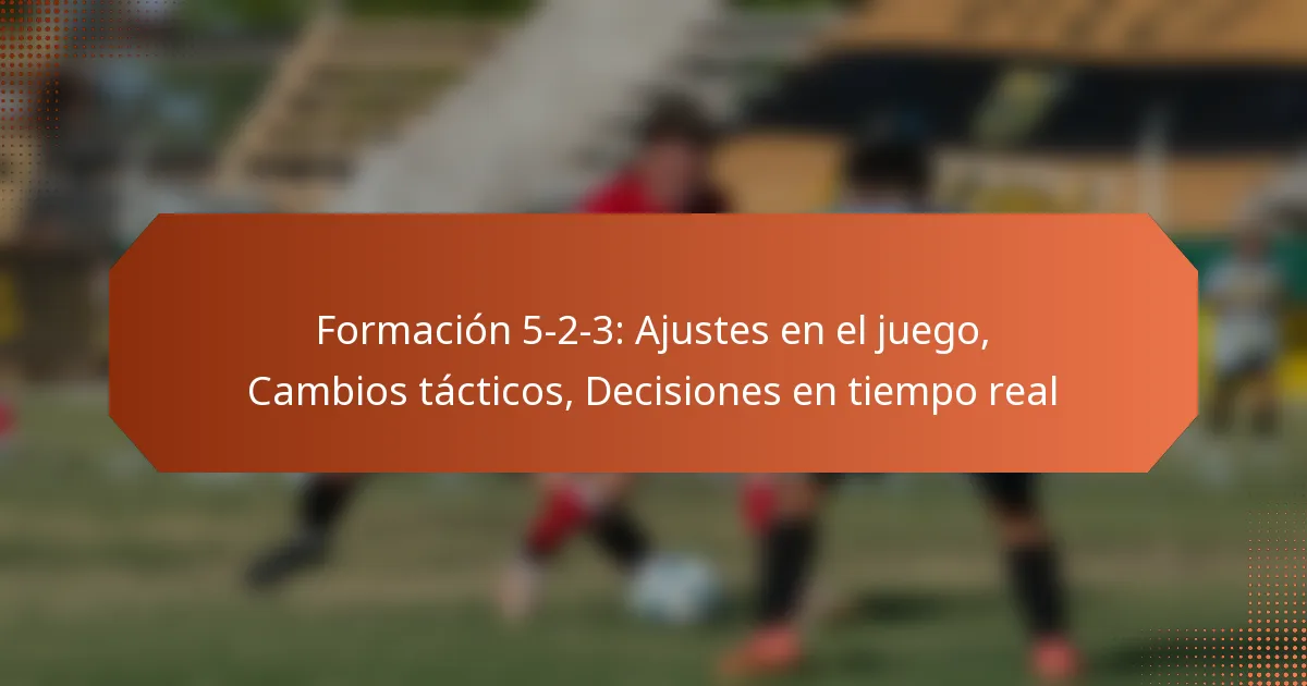 featured-image-formacion-5-2-3-ajustes-en-el-juego-cambios-tacticos-decisiones-en-tiempo-real