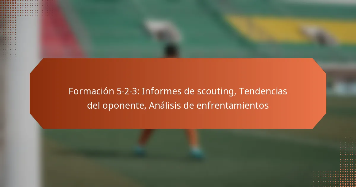 featured-image-formacion-5-2-3-informes-de-scouting-tendencias-del-oponente-analisis-de-enfrentamientos