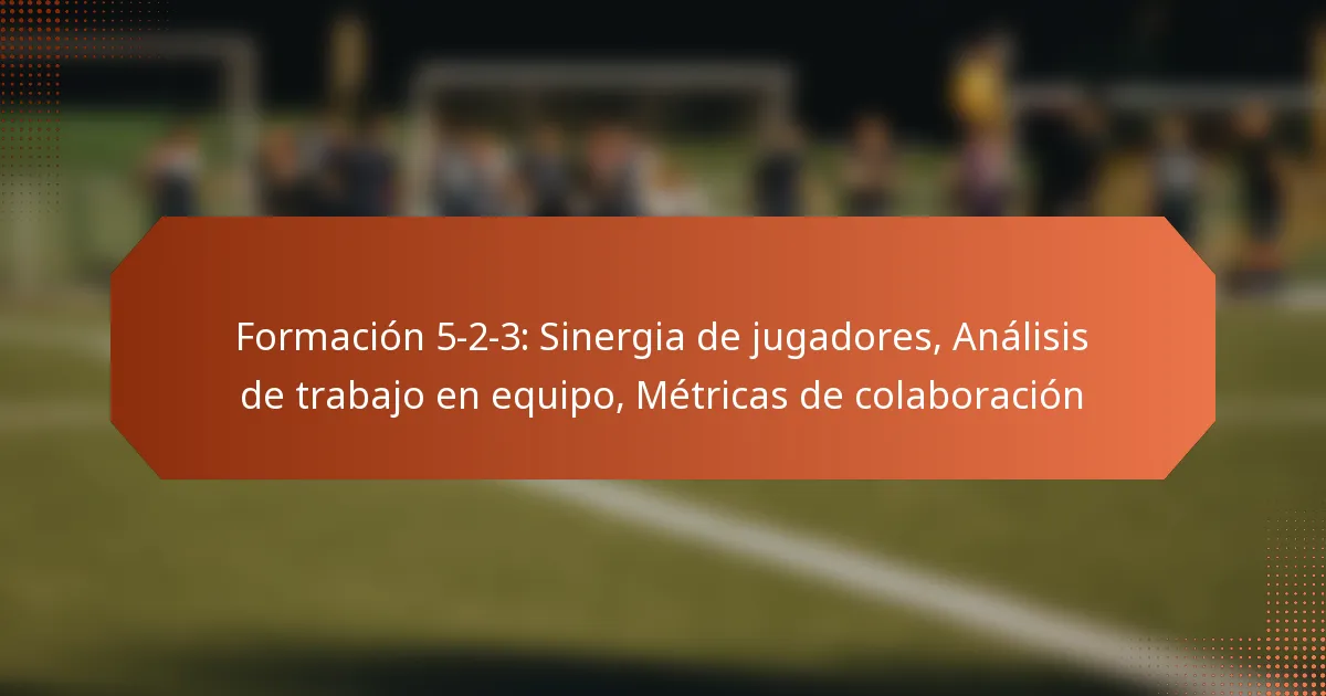 featured-image-formacion-5-2-3-sinergia-de-jugadores-analisis-de-trabajo-en-equipo-metricas-de-colaboracion