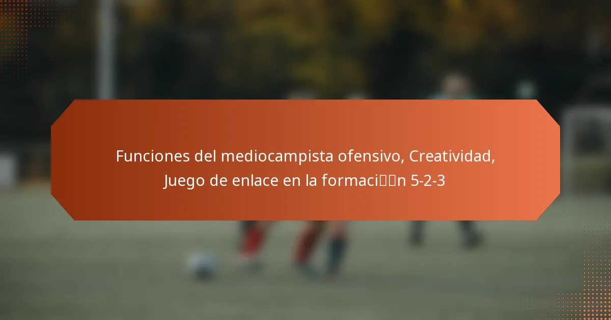 featured-image-funciones-del-mediocampista-ofensivo-creatividad-juego-de-enlace-en-la-formacin-5-2-3