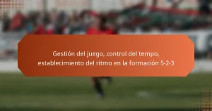 featured-image-gestion-del-juego-control-del-tempo-establecimiento-del-ritmo-en-la-formacion-5-2-3