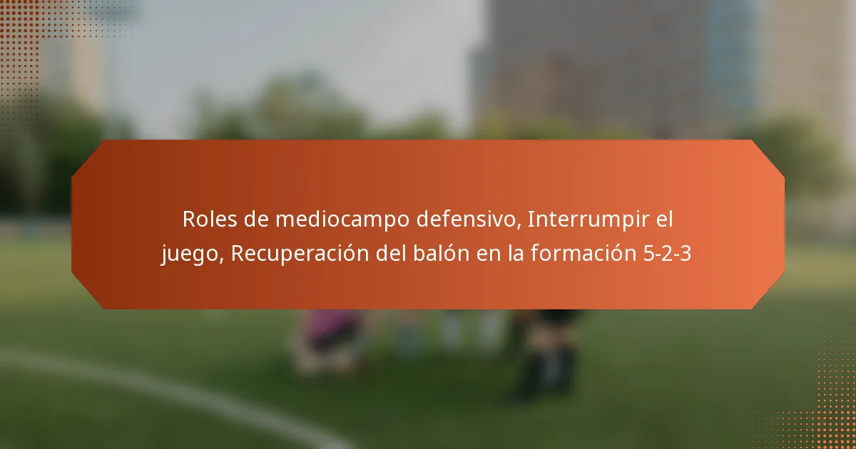 Roles de mediocampo defensivo, Interrumpir el juego, Recuperación del balón en la formación 5-2-3
